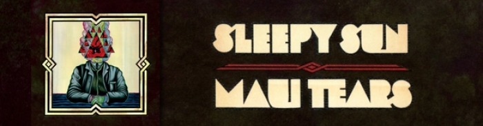 Sleepy Sun : Maui Tears propulsé chez Dine Alone Records