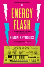 Energy Flash: A Journey Through Rave Music and Dance Culture, Simon Reynolds (1998)