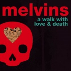 The Melvins - A Walk With Love and Death (2017)