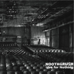 Noothgrush - Live for Nothing (2011)