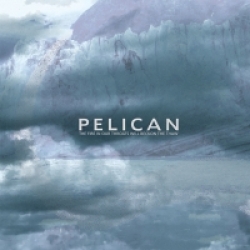 Pelican - The Fire in Our Throats Will Beckon the Thaw (2005)